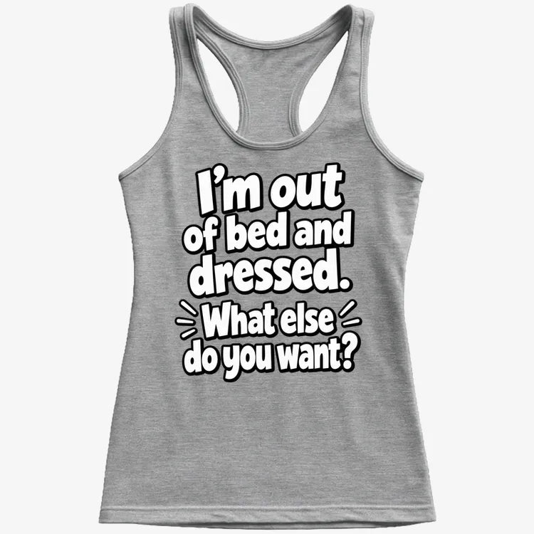 I’m out of bed and dressed. What else do you want? product image 28