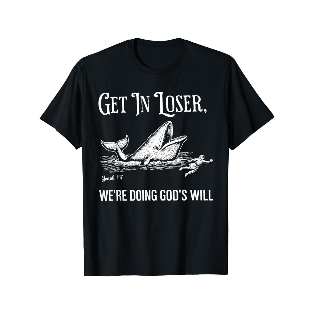 Get in Loser, We're Doing God'S Will T-Shirt – Black product image 1
