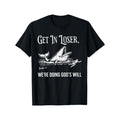 Get in Loser, We're Doing God'S Will T-Shirt – Black product image 1