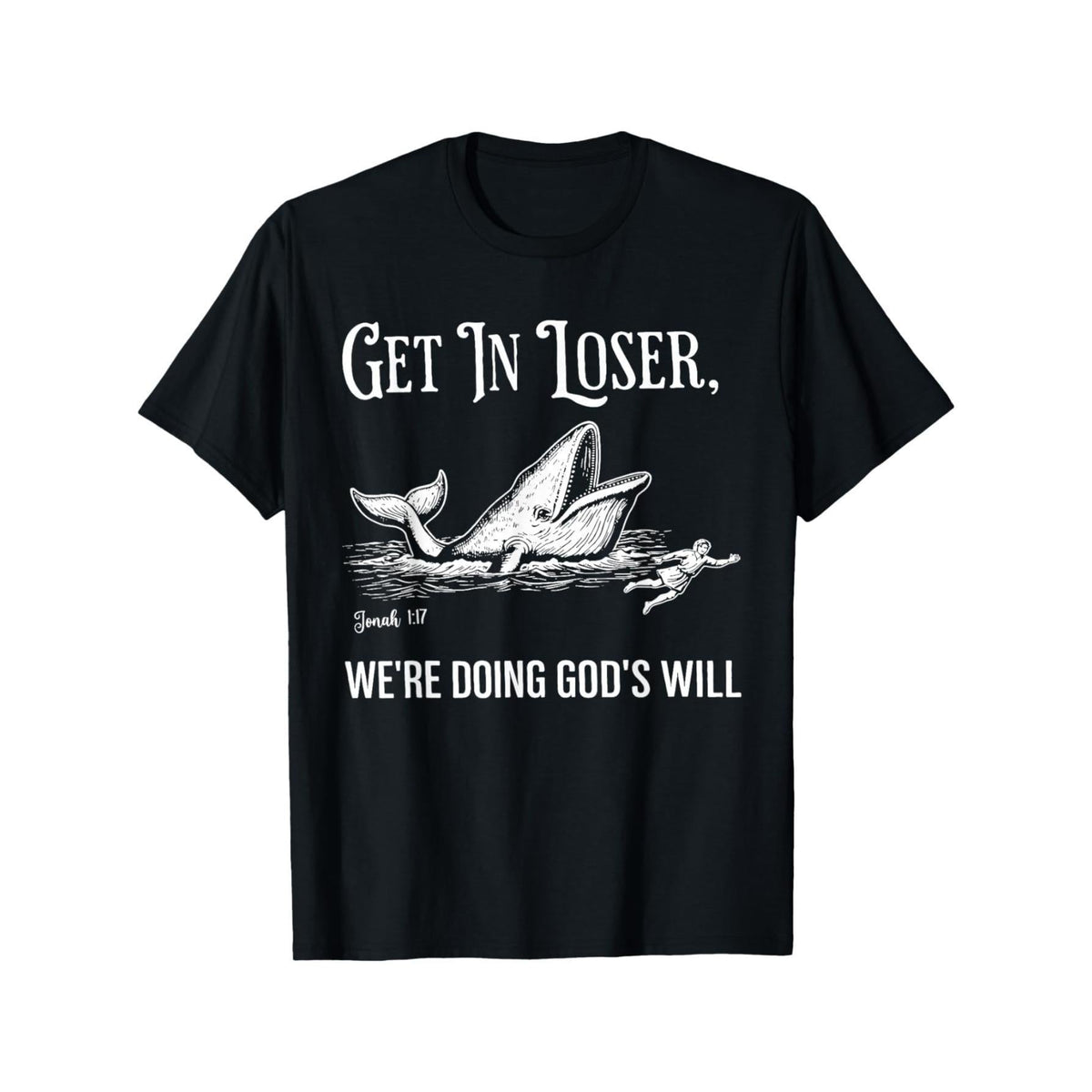 Get in Loser, We're Doing God'S Will T-Shirt – Black product image 1