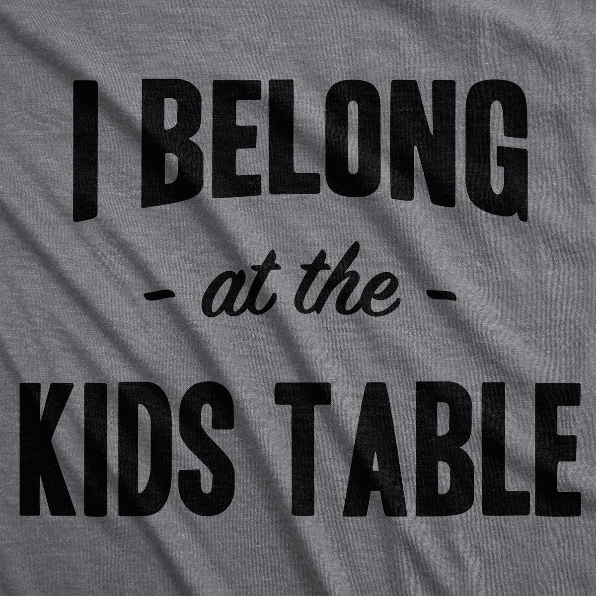 I Belong at the Kids Table Men's T Shirt product image 2