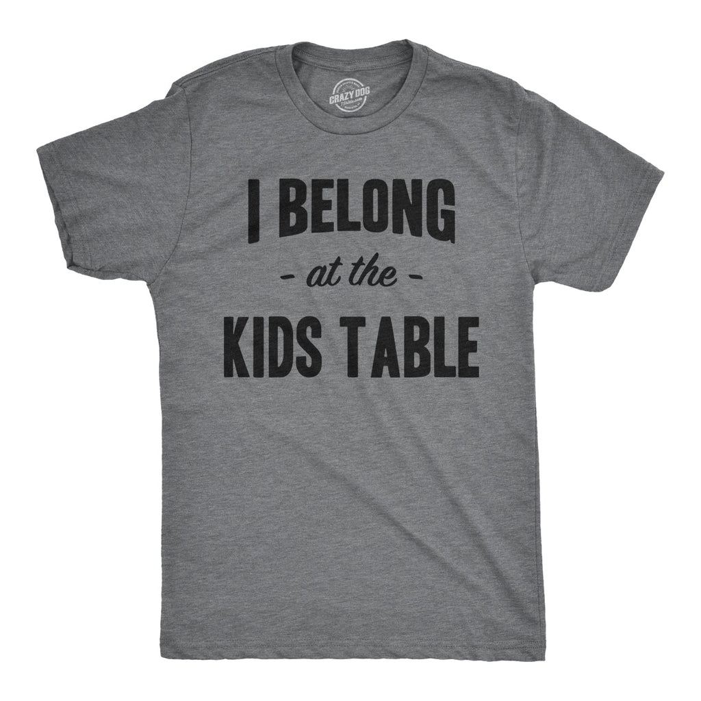 I Belong at the Kids Table Men's T Shirt product image 1