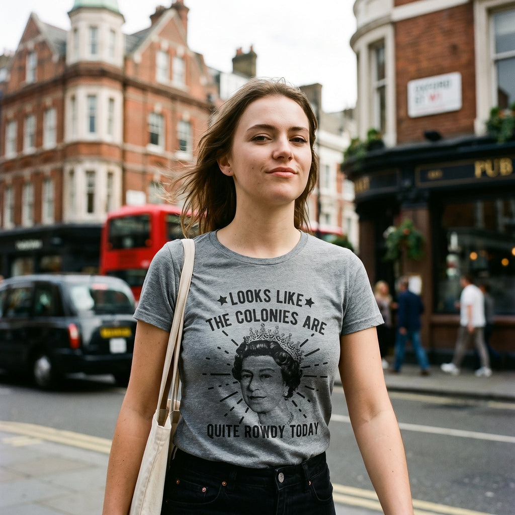 Looks Like The Colonies Are Quite Rowdy Today Women's T product image 2