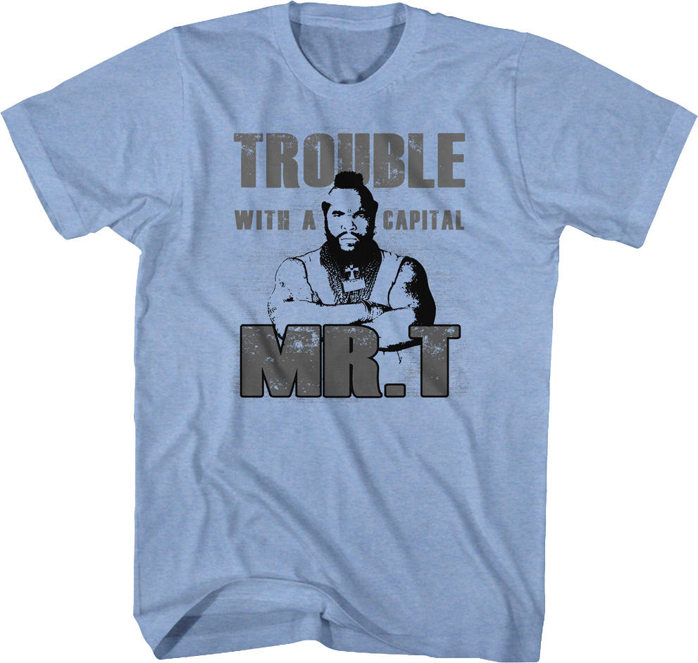 Trouble With A Capital Mr. T Shirt product image 1